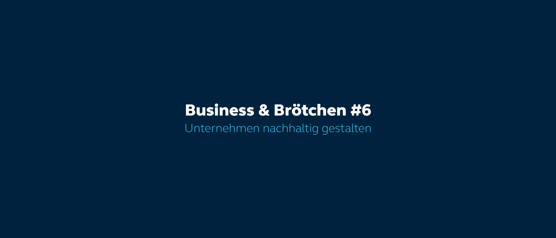 Business & Brötchen #6 - Smarte Prozesse. Nachhaltige Wirkung.